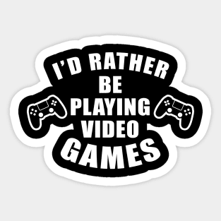 I'd Rather Be Playing Video Games Sticker